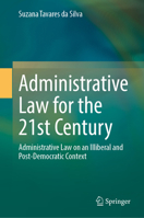 Administrative Law for the 21st Century: Administrative Law on an Illiberal and Post-Democratic Context 3031557948 Book Cover