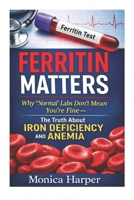 Ferritin Matters: Why “Normal” labs Don’t Mean You’re Fine – The Truth About Anemia and Iron Deficiency B0GM886T9S Book Cover