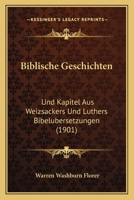 Biblische Geschichten, Und Kapitel Aus Weizsackers Und Luthers Bibelubersetzungen 1160325944 Book Cover