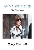 ANNA WINTOUR: The Biography B09ZD2TSMF Book Cover