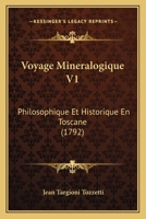 Voyage Mineralogique V1: Philosophique Et Historique En Toscane (1792) 1165808234 Book Cover
