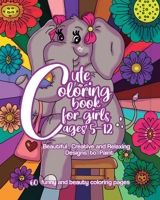 Cute Coloring Book for Girls 5-12: Beautiful, Creative and Relaxing Designs to Paint. 60 Funny and Beauty Coloring Pages. Art & Craft Relaxation Activ B08VLM9WPS Book Cover