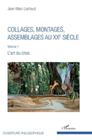 Collages, montages, assemblages au XXe siècle: Volume 1 L'art du choc (Ouverture Philosophique) (French Edition) 2343143951 Book Cover