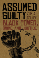 Assumed Guilty: Black Power, Crime, and Justice 0813081920 Book Cover