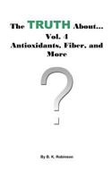 The Truth About... Vol.4 Antioxidants, Fiber and More 1727101863 Book Cover