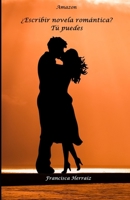 �Escribir novela rom�ntica? T� puedes: Todo lo necesario para que comiences y termines tu novela rom�ntica B08NRZGKTK Book Cover