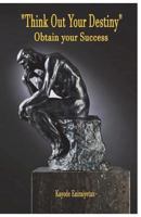 Think Out Your Destiny - "Obtain Your Success": "Obtain Your Success" 095632956X Book Cover