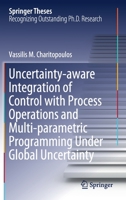 Uncertainty-Aware Integration of Control with Process Operations and Multi-Parametric Programming Under Global Uncertainty 3030381366 Book Cover