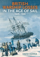 British Warship Losses in the Age of Sail: 1649-1859 1399031023 Book Cover