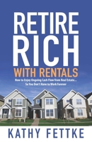 Retire Rich with Rentals: How to Enjoy Ongoing Cash Flow From Real Estate...So You Don't Have to Work Forever 1500881589 Book Cover