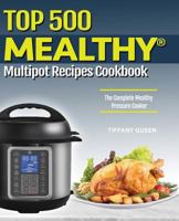 Top 500 Mealthy Multipot Recipes: The Complete Mealthy Pressure Cooker Cookbook (Mealthy Multipot Cookbook 1) 1790624630 Book Cover