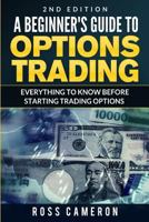 A Beginner's Guide to Options Trading: Everything to Know Before Starting Trading Options 1519752482 Book Cover