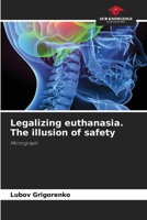 Legalizing euthanasia. The illusion of safety 6203288497 Book Cover