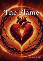 The Flame: Your Heart Still Burns. Your Will Still Lives. 1300178965 Book Cover