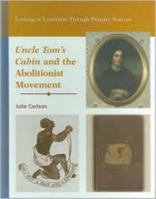 Uncle Tom's Cabin and the Abolitionist Movement (Looking at Literature Through Primary Sources) 0823945081 Book Cover