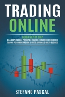 Trading Online: Guida Step by Step alla Scoperta delle Principali Strategie, Strumenti e Tecniche di Trading per Cominciare con il Giusto Approccio questo Business. B0BLT341K2 Book Cover