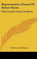 Representative Poems of Robert Burns: With Carlyle'S Essay On Burns 0548388636 Book Cover