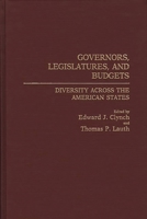 Governors, Legislatures, and Budgets: Diversity Across the American States (Contributions in Political Science) 0313259305 Book Cover