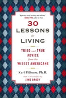 30 Lessons for Living: Tried and True Advice from the Wisest Americans 1594630844 Book Cover