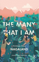 The Many That I Am: Writings from Nagaland 9385932799 Book Cover