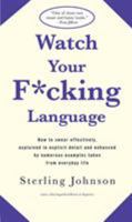 Watch Your F*cking Language: How to swear effectively, explained in explicit detail and enhanced by numerous examples taken from everyday life B000GQLCQE Book Cover