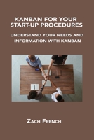 Kanban for Your Start-Up Procedures: Understand Your Needs and Information with Kanban 180615109X Book Cover