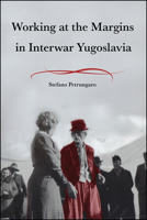 Working at the Margins in Interwar Yugoslavia (Central European Studies) 1626711674 Book Cover