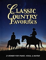 Classic Country Favorites: 21 Songs for Piano, Vocal & Guitar B0DXD88RH4 Book Cover