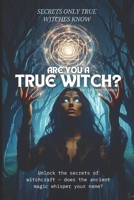 Are You a True Witch? Secrets Only True Witches Know: This book reveals secrets only a true witch will understand. B0F7H6R6Q5 Book Cover