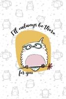 I'll Owlways Be There For You: All Purpose 6x9 Blank Lined Notebook Journal Way Better Than A Card Trendy Unique Gift White Grey Sticker Owl 1706443250 Book Cover