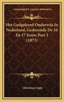 Het Godgeleerd Onderwijs In Nederland, Gedurende De 16 En 17 Eeuw, Part 1 (1873) 1161196080 Book Cover