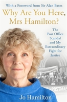 Why Are You Here, Mrs Hamilton?: The Post Office Scandal and My Extraordinary Fight for Justice 1785123769 Book Cover