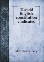 The Old English Constitution Vindicated 1014842190 Book Cover