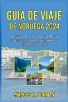 Guía de viaje de Noruega 2024: Descubra gemas escondidas, fiordos majestuosos, pueblos pintorescos y ciudades vibrantes. (Spanish Edition) B0CS9T3G5D Book Cover