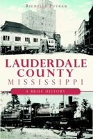 Lauderdale County, Mississippi:: A Brief History 1609490215 Book Cover