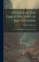 Studies in the Early History of Institutions: The Theory of Primitive Democracy in the Alps B0CMJFQYH4 Book Cover