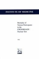Mortality of Veteran Participants in the CROSSROADS Nuclear Test 0309055962 Book Cover