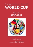 Everything you ever wanted to know about the World Cup. Volume One: 1930-1954 1300912138 Book Cover