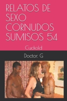 RELATOS DE SEXO CORNUDOS SUMISOS 54: Cuckold (054) (Spanish Edition) B086BBZZYS Book Cover