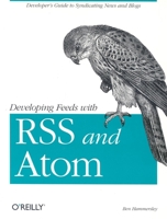 Developing Feeds with RSS and Atom 0596008813 Book Cover