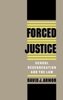 Forced Justice: School Desegregation and the Law 0195111354 Book Cover