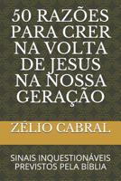 50 Raz�es Para Crer Na VOLTA de Jesus Na Nossa Gera��o: Sinais Inquestion�veis Previstos Pela B�blia 1099867592 Book Cover