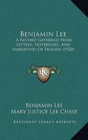 Benjamin Lee: A Record Gathered From Letters, Notebooks, And Narratives Of Friends 1166615103 Book Cover