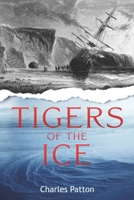 Tigers of the Ice: Dr. Elisha Kane's Harrowing struggle to survive in the Arctic 1963809025 Book Cover