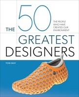 The 50 Greatest Designers: The People Who Have Created Our Environment 1398842591 Book Cover