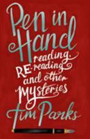 Pen in Hand: Reading, Rereading and other Mysteries 1846884578 Book Cover