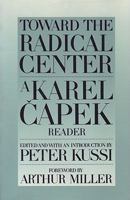 Toward the Radical Center: A Karel Capek Reader 0945774079 Book Cover