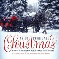 An Old-Fashioned Christmas: Sweet Traditions for Hearth and Home 1581573286 Book Cover