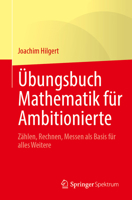 Übungsbuch Mathematik für Ambitionierte: Zählen, Rechnen, Messen als Basis für alles Weitere 3662734206 Book Cover