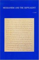 Messianism And The Septuagint: Collected Essays (Bibliotheca Ephemeridum Theologicarum Lovaniensium) (Bibliotheca Ephemeridum Theologicarum Lovaniensium) 9042915153 Book Cover